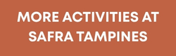 More Activities at SAFRA Tampines
