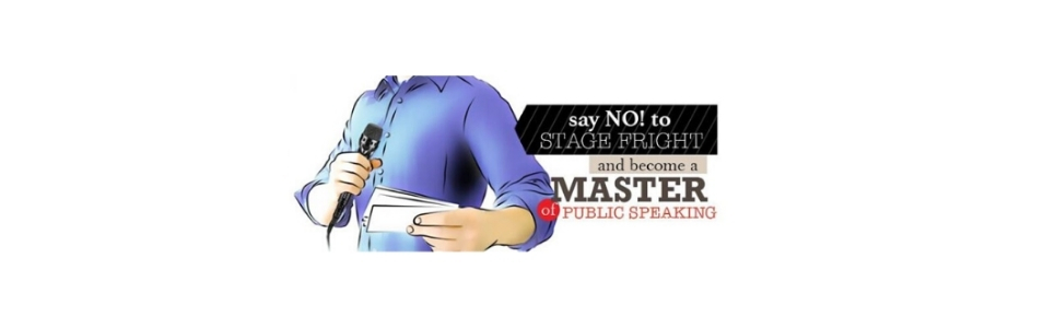 Say NO! to Stage Fright and become a Master Public Speaking